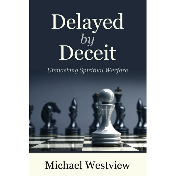Delayed by Deceit: Unmasking Spiritual Warfare, (Paperback)