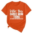 thumbnail image 1 of Delayuji Women's Killin' This Dance Mom Printed T Shirt Cotton Round Neck Casual Short Sleeves Orange Xxl Cotton Short Sleeve Shirts for Women, 1 of 4