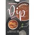 thumbnail image 1 of Delectable Dessert Dip Recipes: Sweeten Up Your Holidays with Fondue (Paperback), 1 of 1