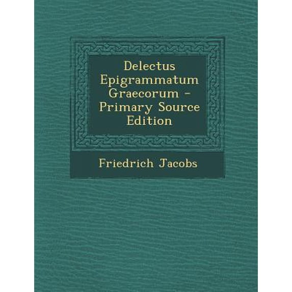 Delectus Epigrammatum Graecorum Paperback Edition - Primary Source