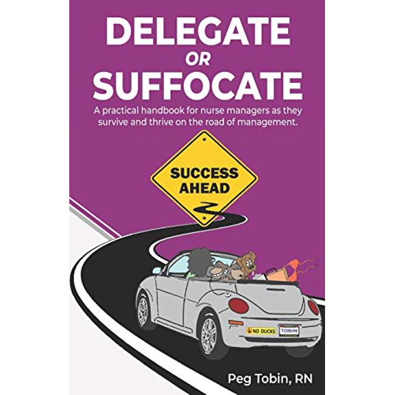 Pre-Owned Delegate or Suffocate: A practical handbook for nurse managers as they survive and thrive on the road of management Paperback