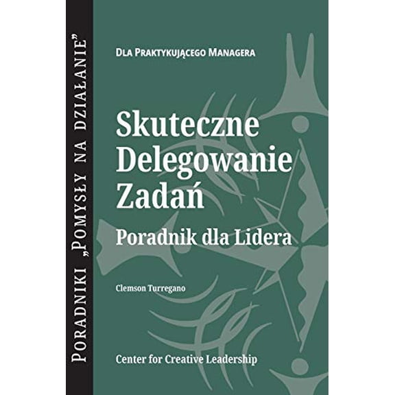 Delegating Effectively: A Leader's Guide to Getting Things Done (Polish), (Paperback)
