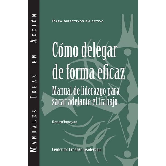 Delegating Effectively: A Leader's Guide to Getting Things Done (Spanish), (Paperback)