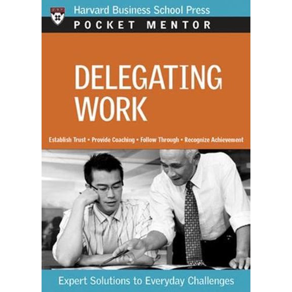 Pre-Owned Delegating Work: Expert Solutions to Everyday Challenges (Paperback) 1422118770 9781422118771