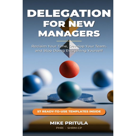 Delegation for New Managers: The Step-by-Step System to Reclaim Your Time, Develop Your Team, and Stop Doing Everything , (Paperback)