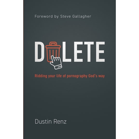 Delete: Ridding Your Life of Pornography God's Way, (Paperback)