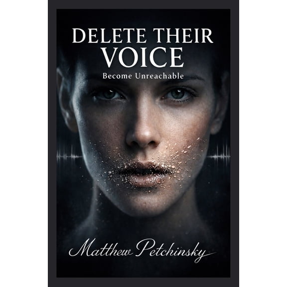 Delete Their Voice: Become Unreachable, (Paperback)