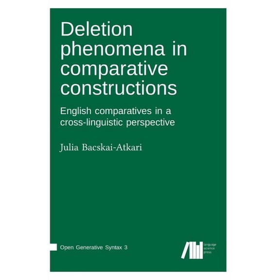 Deletion phenomena in comparative constructions: English comparatives in a cross-linguistic perspective (Hardcover)