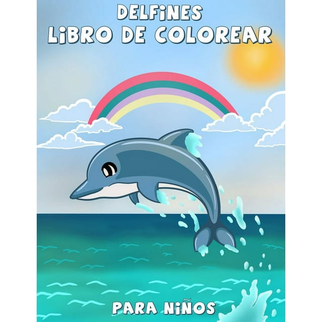Delfines libro de colorear para niños: Un divertido libro de colorear para niños, La mejor colección de páginas para colorear para chicos y chicas que aman a los delfines (Paperback)