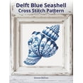 thumbnail image 1 of Delft Blue Seashell Cross-Stitch Collect Delft Blue Seashell Cross-Stitch Pattern: A Large Print Cross-Stitch Pattern in Classic Delft Style, (Paperback), 1 of 1