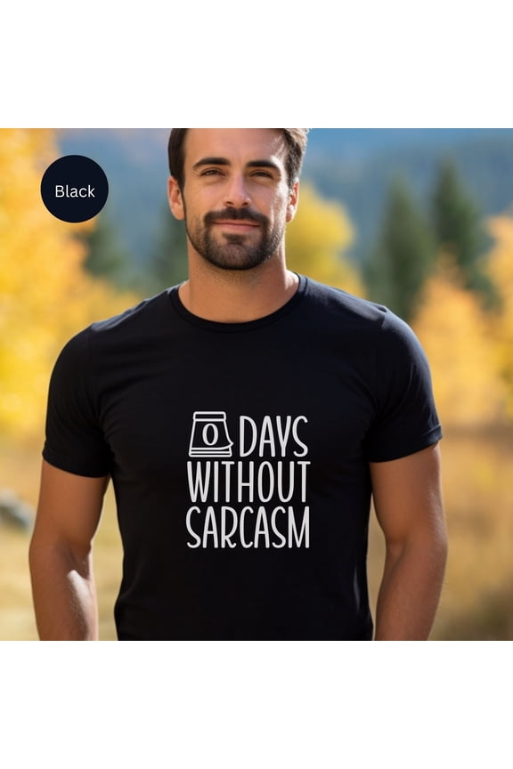 0 Days Without Sarcasm T-Shirt, adult shirt, sarcastic Quotes tee, shirt with sayings, sarcasm lover top, Birthday