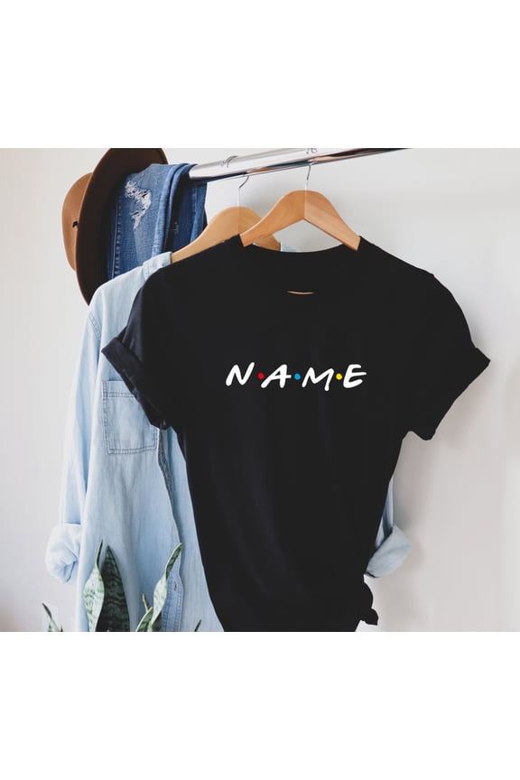 Custom Name Friends T-shirt, Personalized Name, Perfect Birthday Gift, Gift for her and for him