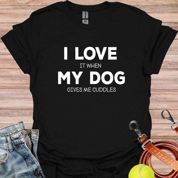 DeliFri I Love It When My Dog Gives Me Cuddles Shirt, I Love My Dog, Gift For Dog Owner, Dog Mom Shirt, Dod Dad Shirt, Cute Dog Shirt, Slogan