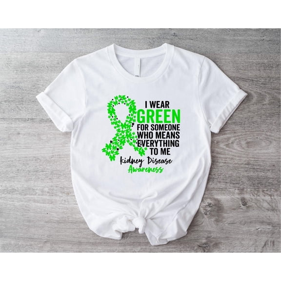 DeliFri I Wear Green For Someone Who Means Everything To Me T-shirt, Kidney Disease Shirt, Cancer Green Ribbon Tee, Kidney Warrior T-shirt