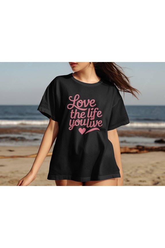 Inspirational Graphic Tee: Love the Life You Live, Quote T-Shirt.