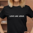 thumbnail image 1 of DeliFri Love Like Jesus | Faith Shirt | Inspirational Jesus Shirt | Religious Apparel | Bible Verses T-Shirt | Jesus Love, 1 of 4
