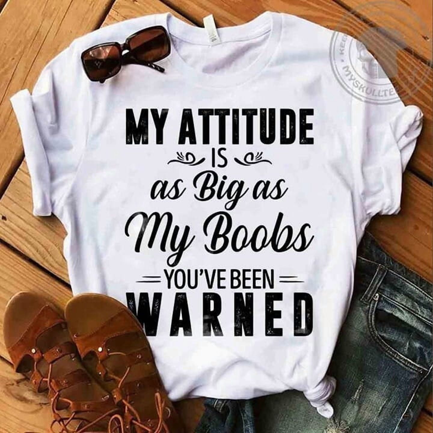 DeliFri My Attitude Is As Big As My Boobs You've Been Warned Funny T(01)