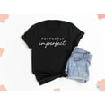 thumbnail image 1 of DeliFri Perfectly Imperfect Shirt | Ladies T-Shirt | Inspirational Shirts | Motivational | Teen Tees | Imperfect T shirt | Women empowerment, 1 of 4