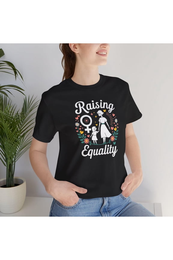 Raising Equality Shirt, Feminist Mom Tee, Empowerment Quote T-Shirt, Girl Power Graphic Tee, Equality Gift For Women, Motherhood Pride Shirt