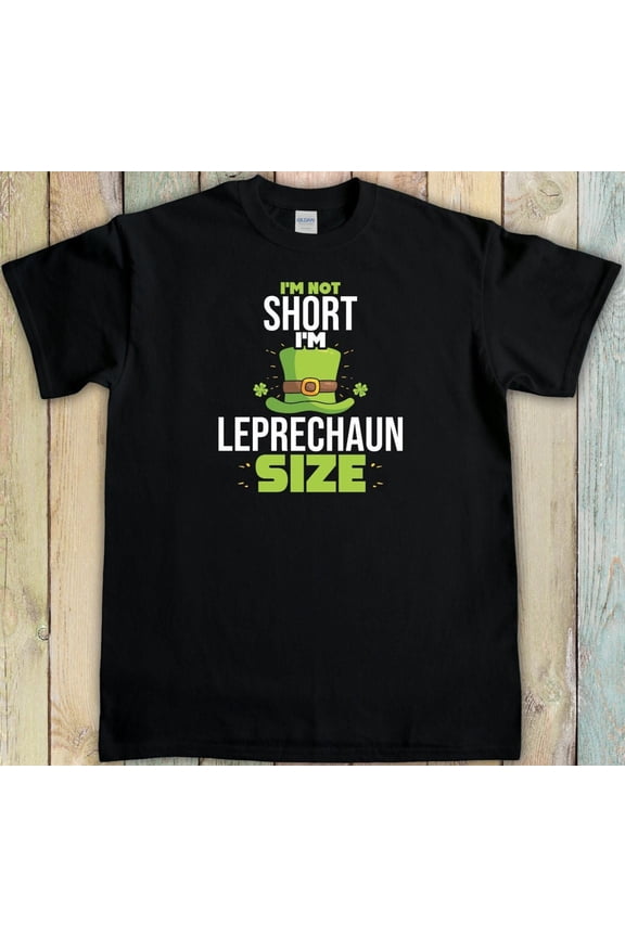 St.Patricks Day T-Shirt, I'm Not Short I'm leprechaun Size, St Pattys Day Shirt, Irish Tee, Lucky Charm, Hooligan Shirt