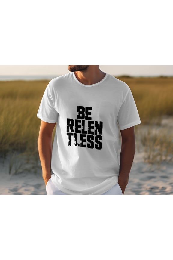 T-Shirt, Be Relentless Graphic Tee, Quote