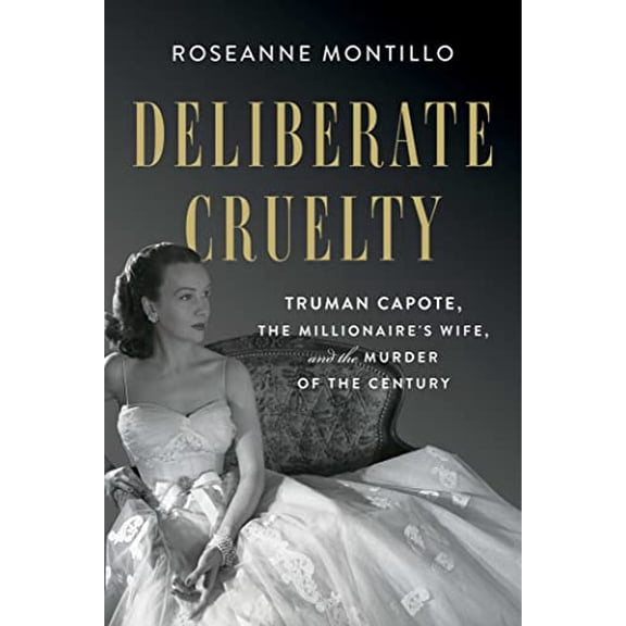 Pre-Owned Deliberate Cruelty: Truman Capote, the Millionaire's Wife, and the Murder of the Century (Hardcover) 1982153733 9781982153731