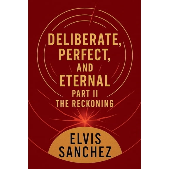Deliberate, Perfect, And Eternal: Part II The Reckoning, (Paperback)