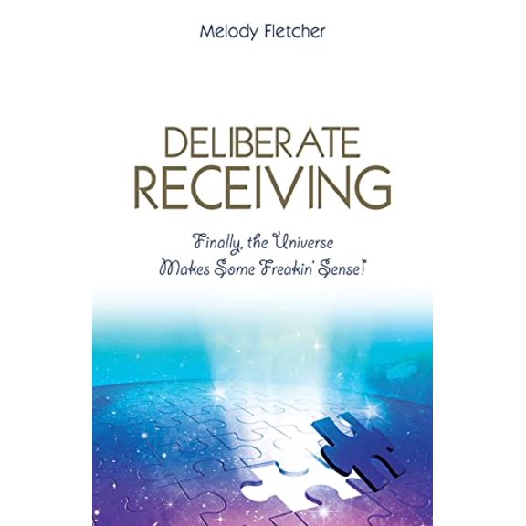 Pre-Owned Deliberate Receiving: Finally, the Universe Makes Some Freakin' Sense! (Paperback) 178180494X 9781781804940