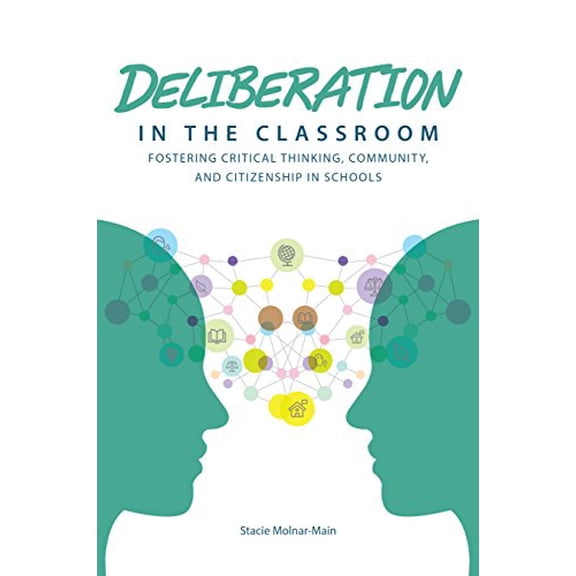 Pre-Owned Deliberation in the Classroom: Fostering Critical Thinking, Community, and Citizenship in Schools (Paperback) 1945577061 9781945577062