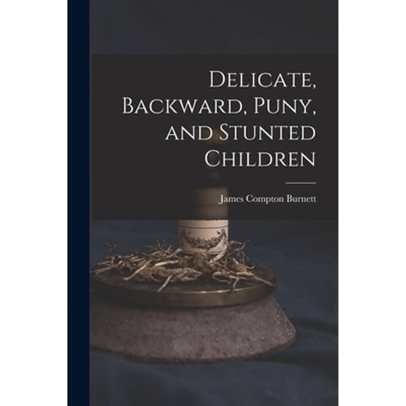 Delicate, Backward, Puny, and Stunted Children (Paperback)