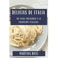thumbnail image 1 of Delicias de Italia: Un Viaje Culinario a la Tradición Italiana, (Paperback), 1 of 1