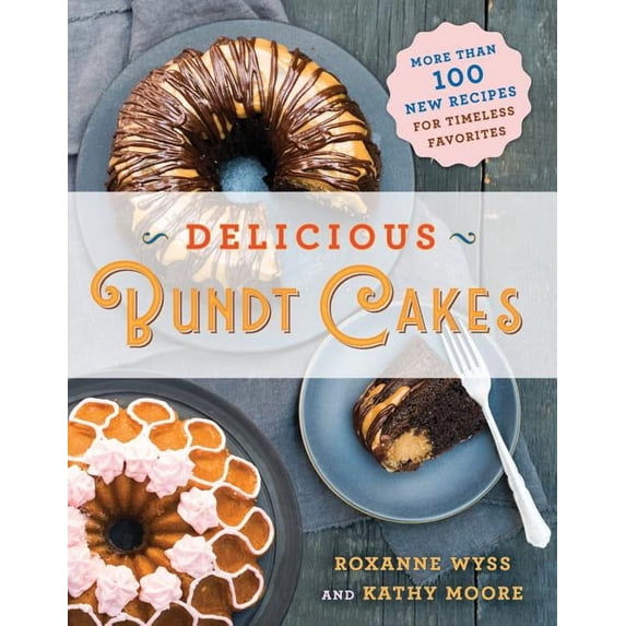 Delicious Bundt Cakes: More Than 100 New Recipes for Timeless Favorites, (Paperback)