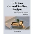 thumbnail image 1 of Delicious Canned Sardine Recipes: . . . 100 ways to eat canned sardines, (Paperback), 1 of 1