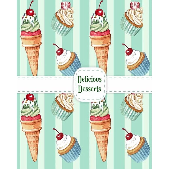 Delicious Desserts: Coloring Books for Grown-Ups with Cakes, Ice Cream, Cupcakes and More!