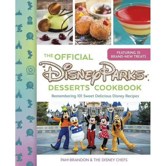 The Official Disney Parks Desserts Cookbook: Remembering 101 Sweet Delicious Disney Recipes (Hardcover)