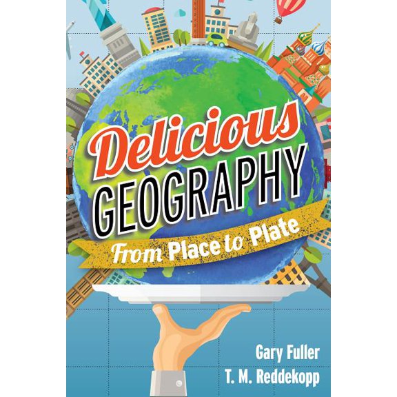 Delicious Geography : From Place to Plate (Paperback)