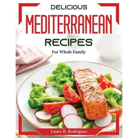 Delicious Mediterranean Recipes : For Whole Family (Paperback)