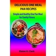 thumbnail image 1 of Delicious One Meal Pan Recipes : Simple and Healthy One Pan Meal for Family Fitness (Paperback), 1 of 1