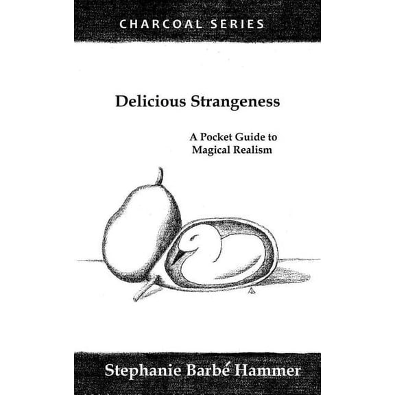 Delicious Strangeness: A Pocket Guide to Magical Realism (Paperback)