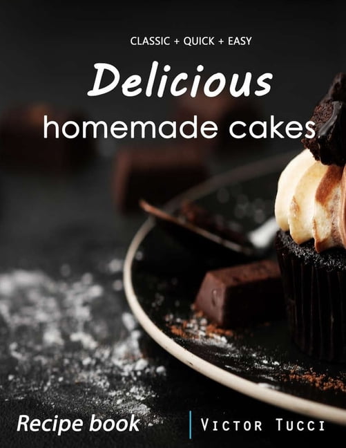 Delicious homemade cakes : cake recipe book (Paperback)