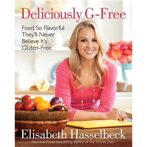 Deliciously G-Free: Food So Flavorful They'll Never Believe It's Gluten-Free (Hardcover)