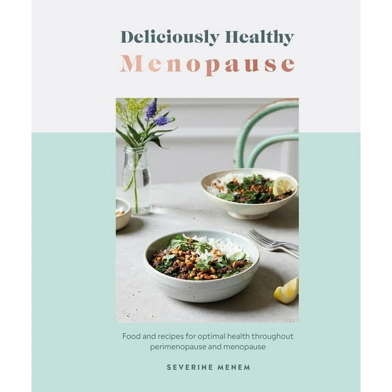 Deliciously Healthy: Deliciously Healthy Menopause : Food And Recipes For Optimal Health Throughout Perimenopause And Menopause (Hardcover)