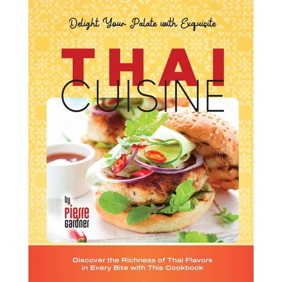 Delight Your Palate with Exquisite Thai Cuisine: Discover the Richness of Thai Flavors in Every Bite with This Cookbook (Paperback)