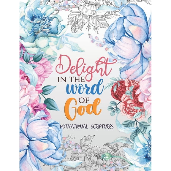 Delight in the word of god - Motivational Scriptures: An Inspirational Bible Verse Coloring Book Scripture in Color, Coloring Book for Teen for Anxiety Release Womens Bible Verse Coloring Book With Ma