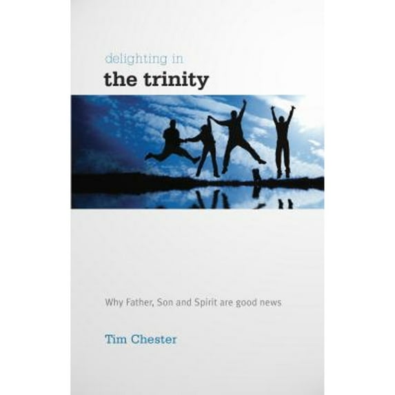 Pre-Owned Delighting in the Trinity: Why the Father, Son and Spirit Are Good News (Paperback) 1907377336 9781907377334