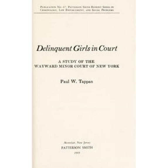 Pre-Owned Delinquent Girls in Court : A Study of the Wayward Minor Court of New York (Hardcover) 9780875850672