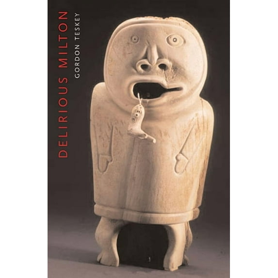 Delirious Milton: The Fate of the Poet in Modernity (Paperback)