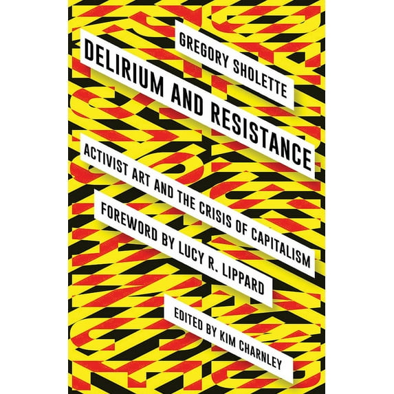 Delirium and Resistance : Activist Art and the Crisis of Capitalism (Hardcover)