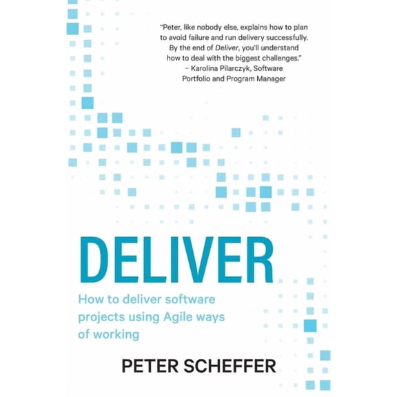 Deliver: How to deliver software projects using Agile ways of working (Paperback)
