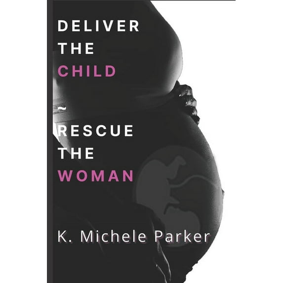 Deliver The Child Rescue The Woman (Paperback)